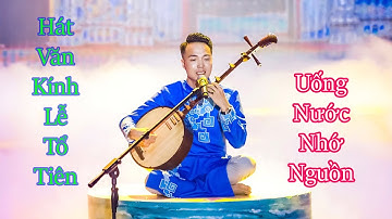 Kính lễ Tổ Tiên - uống nước nhớ nguồn, hoài thanh,explore Vietnamese culture