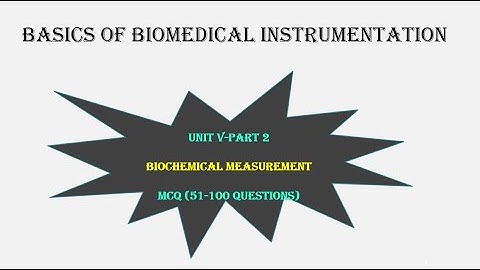 UNIT 5 MCQ -PART 2 // 51-100 QUESTIONS WITH ANS // BASICS OF BIOMEDICAL INSTRUMENTATION