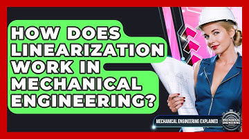 How Does Linearization Work In Mechanical Engineering? - Mechanical Engineering Explained