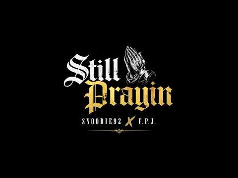 Snoobie92 x @theofficialfpj - Still Prayin (Official Audio)