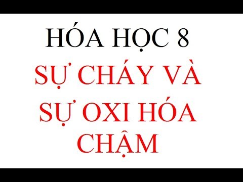 Sự Cháy Và Sự Oxi Hóa Chậm - hóa học 8 lý thuyết sự cháy và sự oxi hóa chậm