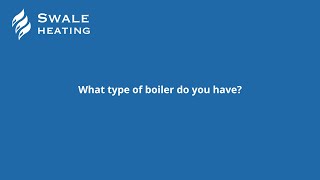 What type of boiler do you currently have?