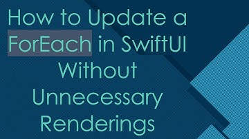 How to Update a ForEach in SwiftUI Without Unnecessary Renderings