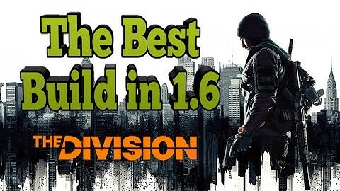 1.6 The Ultimate Best Build - The Division