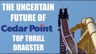 The Uncertain Future of Top Thrill Dragster at Cedar Point