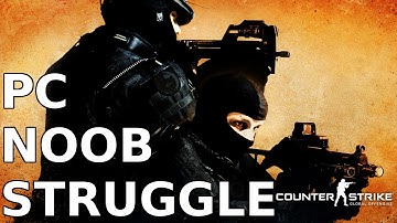 CS:GO PC Noob Struggle - Oh, You