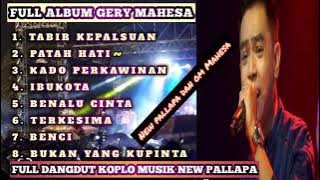 FULL ALBUM GERY MAHESA TABIR KEPALSUAN,PATAH HATI,DANGDUT KOPLO NEW PALLAPA DAN OM MAHESA.