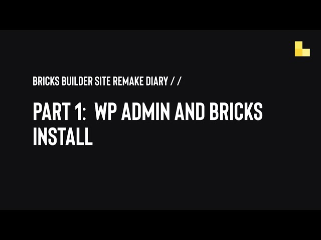 Bricks site remake diary  // Part 1:  WP Admin and Bricks Install class=