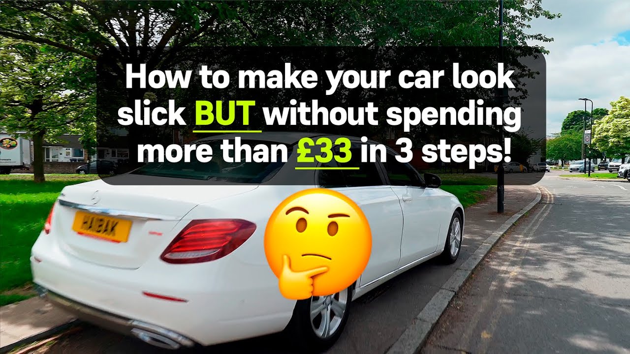 How to make your car look slick BUT without spending more than £33 in 3 ...