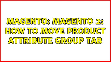 Magento: Magento 2: How to move product attribute group tab (2 Solutions!!)