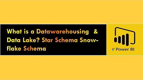 What is a Datawarehousing  & Data Lake? Star Schema Snow-flake Schema