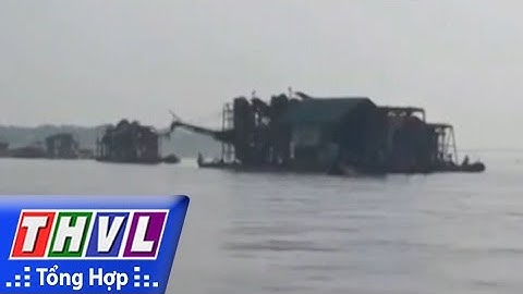 THVL | Người đưa tin 24G: Bắt giữ 14 tàu khai thác, vận chuyển cát trái phép trên sông ở Hà Nội