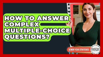 How To Answer Complex Multiple-choice Questions? - Senior Year Strategies