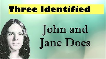 Identity SOLVED:  Three Identified John and Jane Does