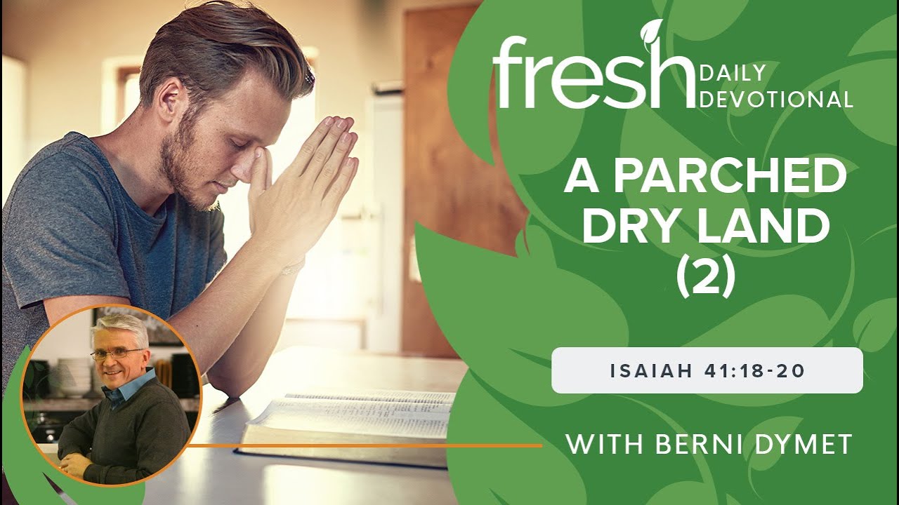 A Parched Dry Land (2) | Fresh Daily Devotional | Isaiah 