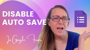 How to DISABLE Autosave in Google Forms