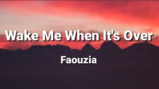 Wake Me When It&#39;s Over  - faouzia (Lyrics)