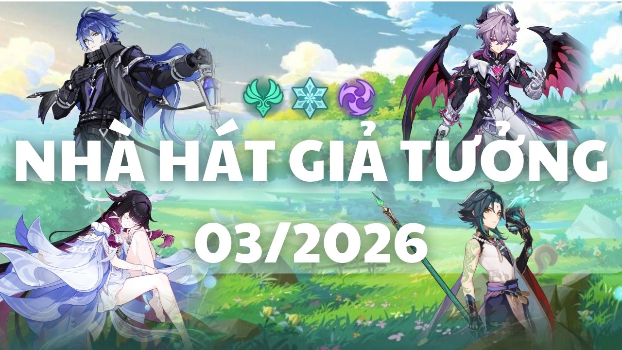 Nhà Hát Giả Tưởng 03/2026 | Lôi Băng Phong | Full Trial