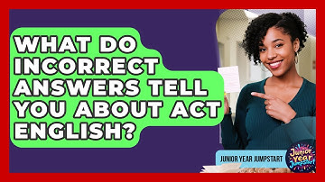 What Do Incorrect Answers Tell You About ACT English? - Junior Year Jumpstart