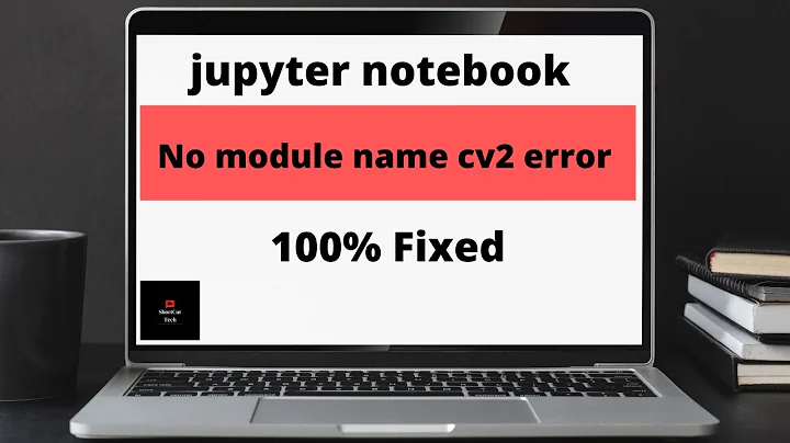 Problem Solved: jupyter notebook cv2 not found