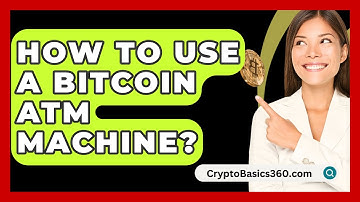 How to Use a Bitcoin ATM Machine? - CryptoBasics360.com