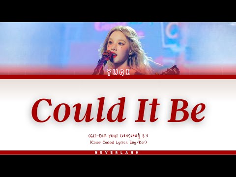 YUQI 우기 - 'Could It Be (Concert Ver.) ' Lyrics (Color Coded_ENG_HAN)