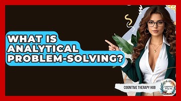 What Is Analytical Problem-Solving? - Cognitive Therapy Hub