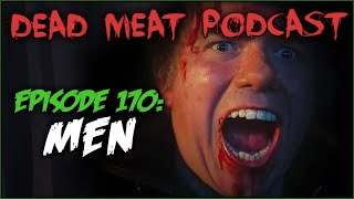 Men (Dead Meat Podcast Ep. 170)
