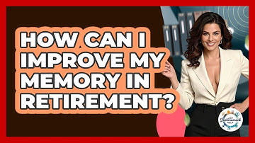 How Can I Improve My Memory In Retirement? - Get Retirement Help