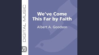 Video thumbnail of "Albert A. Goodson - We've Come This Far by Faith"
