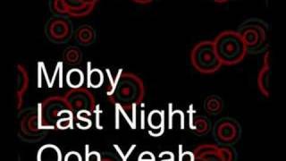 Moby - Last Night - Ooh Yeah