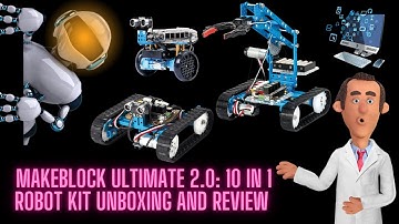 MakeBlock Ultimate 2.0: 10 in 1 Robot Kit Unboxing and Review