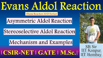 Evans Aldol Reaction| Asymmetric Aldol Reaction| Stereoselective Aldol Reaction| CSIR-NET GATE MSc
