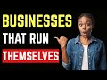 5 BUSINESSES THAT RUN THEMSELVES: Businesses That Run On Autopilot || Set Them Up And Go To Sleep.