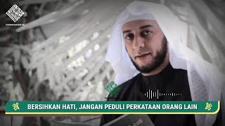 BERSIHKAN HATI, JANGAN PEDULI PERKATAAN ORANG LAIN II Syekh Ali Jaber