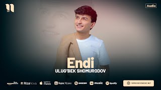 Ulug’bek Shomurodov - Endi (audio 2024)