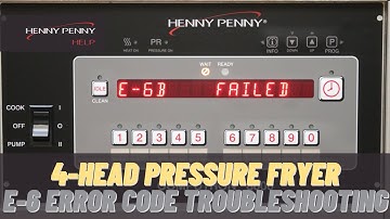 Troubleshooting E-6 Error Code - Henny Penny 4-Head Pressure Fryers