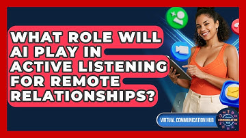 What Role Will AI Play In Active Listening For Remote Relationships? - Virtual Communication Hub