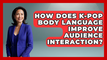 How Does K-Pop Body Language Improve Audience Interaction? - K Pop Heroes