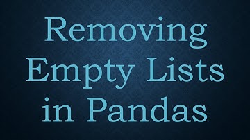 Removing Empty Lists in Pandas