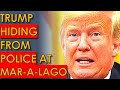 Trump is HIDING from POLICE at Mar-a-Lago