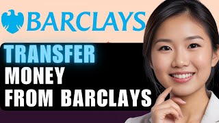 How to Bank Transfer Money with Barclays in 2024: Step-by-Step Guide