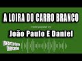 João Paulo E Daniel - A Loira Do Carro Branco (Versão Karaokê)