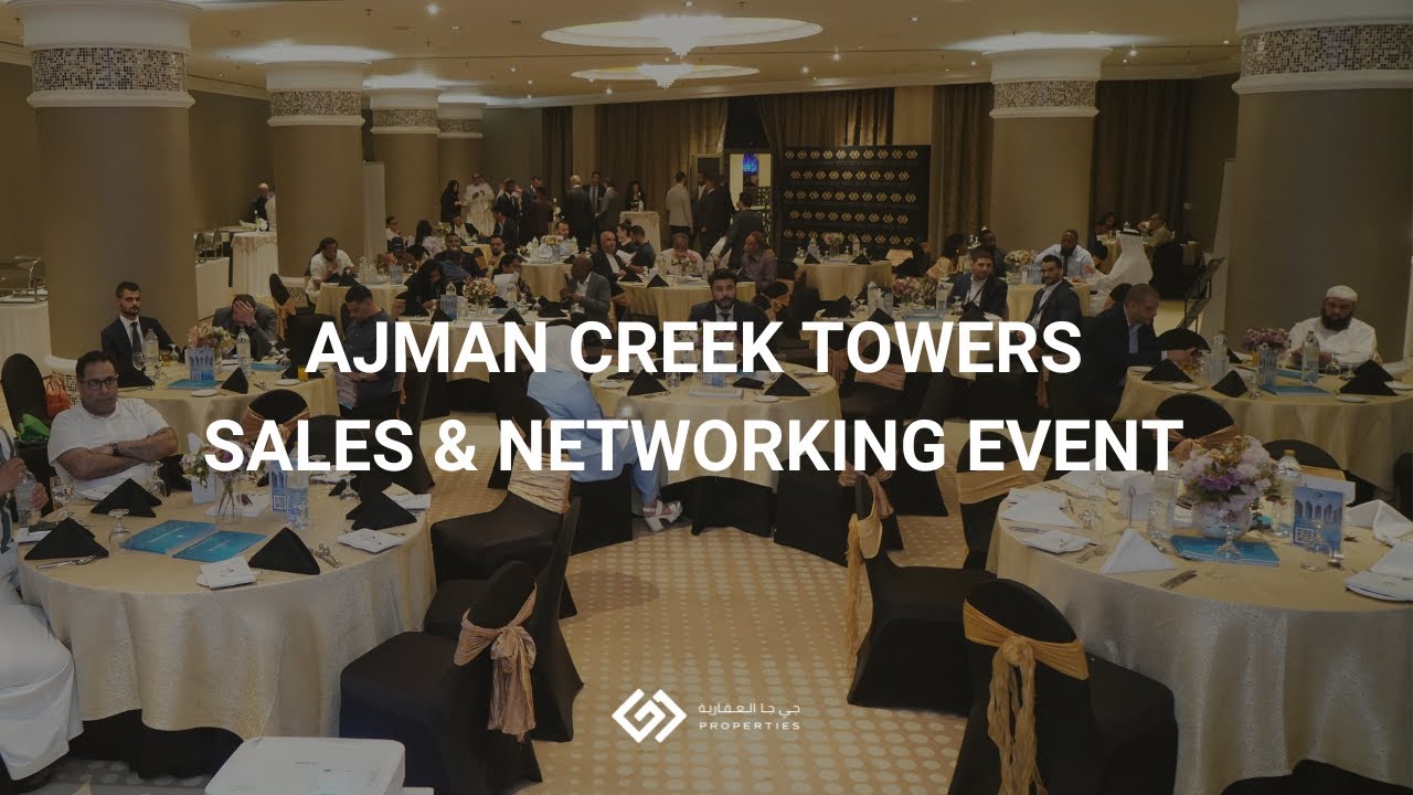 Ajman Creek Towers - Sales & Networking Event by GJ Properties