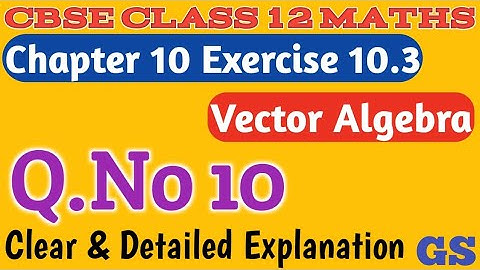 Chapter 10 - Exercise 10.3 (Q.No 10) - Vector Algebra - CBSE Class 12th Maths in Tamil - GS