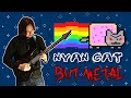 Nyan Cat...BUT METAL 🤘 😾 🤘