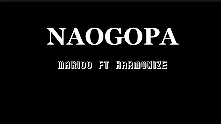 Marioo ft Harmonize - Naogopa (Lyrics)