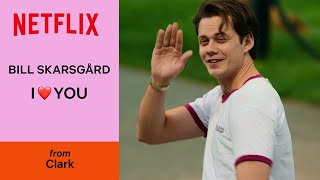 All Bill Skarsgård’s “I love you” in Clark