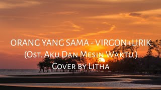Download Lagu ORANG YANG SAMA - VIRGON +LIRIK(Ost. Aku Dan Mesin Waktu ) Cover by Litha MP3