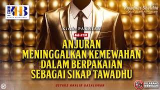 Riyadhush Shalihin: Bab #120 - #121: Anjuran Meninggalkan Kemewahan dalam Berpakaian